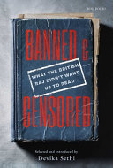 Banned & censored : what the British Raj didn't want us to read / selected and introduced by Devika Sethi.